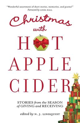 Christmas with Hot Apple Cider: Stories from the Season of Giving and Receiving - Lindquist, N J (Editor)