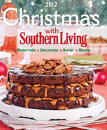 Christmas with Southern Living 2012: Savor * Entertain * Decorate * Share - Editors of Southern Living Magazine