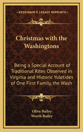 Christmas with the Washingtons, being a special account of traditional rites observed in Virginia and historic yuletides of one first family, the Washingtons of Mount Vernon.