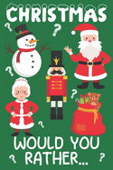 Christmas Would You Rather?: 200 Questions For Kids Aged 6-12 - Fun Family Indoor Game