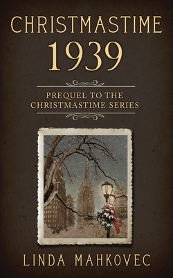 Christmastime 1939: Prequel to the Christmastime Series - Mahkovec, Linda