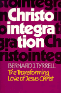Christointegration: The Transforming Love of Jesus Christ - Tyrrell, Bernard J, S.J.
