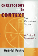 Christology in Context: The Christian Story, a Pastoral Systematics