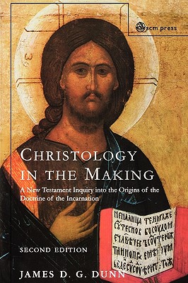 Christology in the Making: An Inquiry into the Origins of the Doctrine of the Incarnation - Dunn, James D.G.