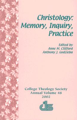 Christology: Memory, Inquiry, Practice - Clifford, Anne M (Editor), and Godzieba, Anthony J (Editor)
