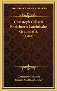 Christoph Cellarii Erleichterte Lateinische Grammatik (1783)