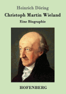 Christoph Martin Wieland: Eine Biographie