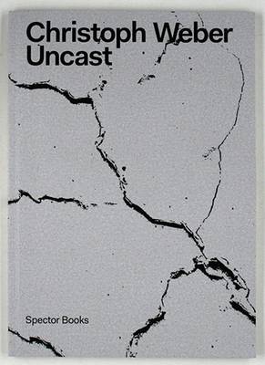 Christoph Weber: Uncast - Weber, Christoph, and Bitterli, Konrad (Text by), and Duscha, Andreas (Text by)