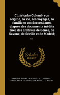 Christophe Colomb; son origine, sa vie, ses voyages, sa famille et ses descendants, d'aprs des documents indits tirs des archives de Gnes, de Savone, de Sville et de Madrid;: V.1