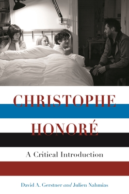 Christophe Honor: A Critical Introduction - Gerstner, David A, and Nahmias, Julien