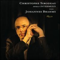 Christophe Sirodeau Plays Intermezzi by Johannes Brahms - Christophe Sirodeau (piano)