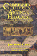 Christopher Columbus and the Afrikan Holocaust: Slavery and the Rise of European Capitalism - Clarke, John Henrik, and Jeffries, Leonard (Foreword by), and Scobie, Edward (Preface by)