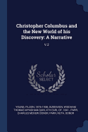 Christopher Columbus and the New World of His Discovery: A Narrative: V.2