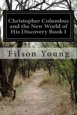 Christopher Columbus and the New World of His Discovery Book I - Young, Filson