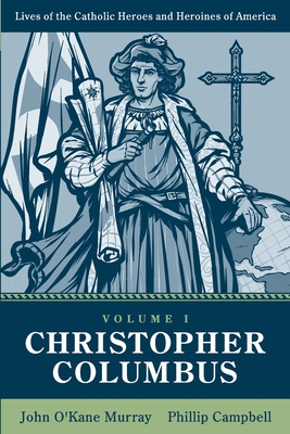 Christopher Columbus: Volume 1 - Campbell, Phillip (Introduction by), and Murray, John O'Kane