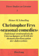 Christopher Frys Seasonal Comedies?: Funktional-Strukturalistische Untersuchungen Zur Kritik Der Thematischen Konzeption Der Jahreszeiten?