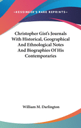Christopher Gist's Journals With Historical, Geographical And Ethnological Notes And Biographies Of His Contemporaries