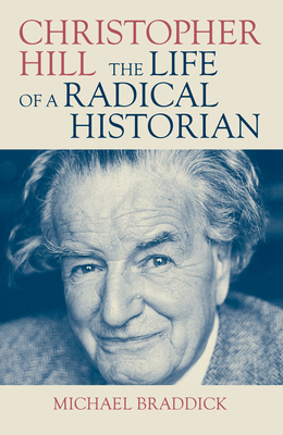 Christopher Hill: The Life of a Radical Historian - Braddick, Michael
