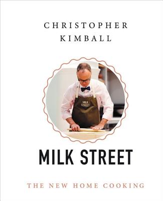 Christopher Kimball's Milk Street: The New Home Cooking - Kimball, Christopher