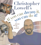 Christopher Lowell's If You Can Dream It, You Can Do It!: Dream Decor on a Budget - Lowell, Christopher