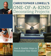 Christopher Lowell's One-Of-A-Kind Decorating Projects: Fast & Flexible Ways to Personalize Your Home - Lowell, Christopher