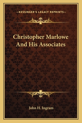 Christopher Marlowe And His Associates - Ingram, John H