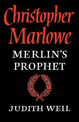 Christopher Marlowe: Merlin's Prophet - Weil, Judith, and Judith, Weil