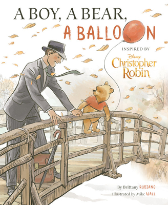 Christopher Robin: A Boy, a Bear, a Balloon - Rubiano, Brittany