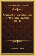 Christophori Clavii Epitome Arithmeticae Practicae (1614)