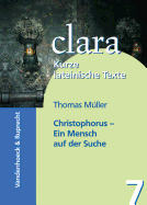 Christophorus - Ein Mensch Auf Der Suche: Clara. Kurze Lateinische Texte