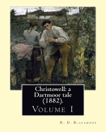 Christowell: A Dartmoor Tale (1882). By: R. D. Blackmore (Volume 1). in Three Volume: Christowell: A Dartmoor Tale Is a Three-Volume Novel by R. D. Blackmore Published in 1882. It Is Set in the Fictional Village of Christowell on the Eastern Edge of...