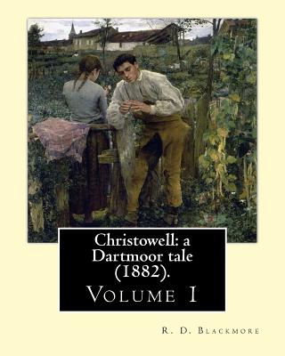 Christowell: a Dartmoor tale (1882). By: R. D. Blackmore (Volume 1). In three volume: Christowell: a Dartmoor tale is a three-volume novel by R. D. Blackmore published in 1882. It is set in the fictional village of Christowell on the eastern edge of... - Blackmore, R D