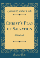 Christ's Plan of Salvation: A Bible Study (Classic Reprint)