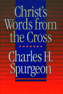 Christ's Words from the Cross - Spurgeon, C. H.