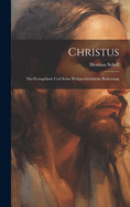 Christus: Das Evangelium Und Seine Weltgeschichtliche Bedeutung