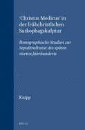 'Christus Medicus' in Der Frhchristlichen Sarkophagskulptur: Ikonographische Studien Zur Sepulkralkunst Des Spten Vierten Jahrhunderts