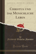 Christus Und Das Menschliche Leben (Classic Reprint)