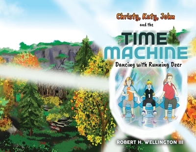 Christy, Katy, John, and the Time Machine: Dancing with Running Deer - Wellington, Robert H