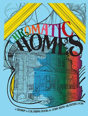 Chromatic Homes: A Design and Coloring Book - Gilderbloom, John I