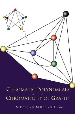 Chromatic Polynomials and Chromaticity of Graphs - Dong, Fengming, and Koh, Khee-Meng, and Teo, Kee L