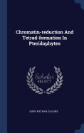 Chromatin-reduction And Tetrad-formation In Pteridophytes