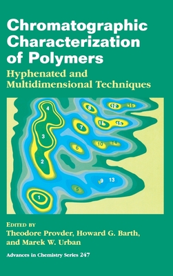 Chromatographic Characterization of Polymers: Hyphenated and Multidimensional Techniques - Provder, Theodore (Editor), and Urban, Marek W (Editor), and Barth, Howard G (Editor)