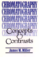 Chromatography: Concepts and Contrasts - Miller, James M