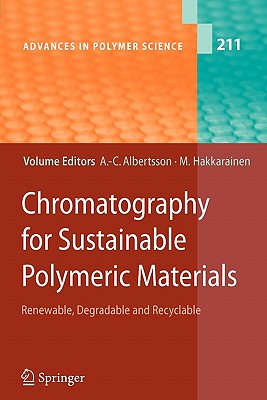 Chromatography for Sustainable Polymeric Materials: Renewable, Degradable and Recyclable - Albertsson, Ann-Christine (Editor), and Albertsson, A.-C. (Contributions by), and Hakkarainen, Minna (Editor)