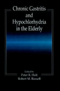 Chronic Gastritis and Hypochlorhydria in the Elderly - Holt, Peter R, and Russell, Robert M