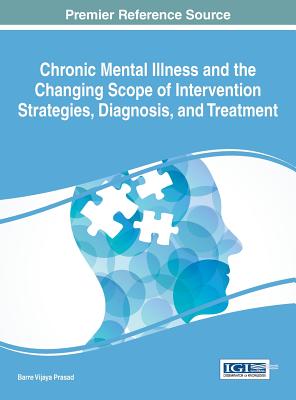 Chronic Mental Illness and the Changing Scope of Intervention Strategies, Diagnosis, and Treatment - Prasad, Barre Vijaya (Editor)