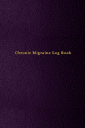 Chronic Migraine Log Book: Logbook for severe headaches track date, duration, triggers, symptoms, relief measures and medication used Unique purple cover design