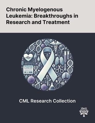 Chronic Myelogenous Leukemia: Breakthroughs in Research and Treatment - Berezansky, Leonid, and Bunimovich-Mendrazitsky, Svetlana, and Domoshnitsky, Alexander