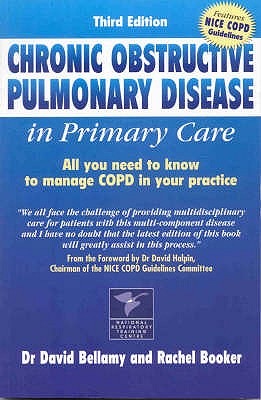 Chronic Obstructive Pulmonary Disease in Primary Care: All You Need to Know to Manage COPD in Your Practice - Bellamy, David, and Booker, Rachel, and Clarke, Gillian (Editor)