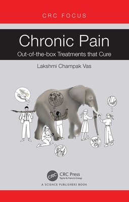 Chronic Pain: Out-of-the-box Treatments that Cure - Vas, Lakshmi Champak